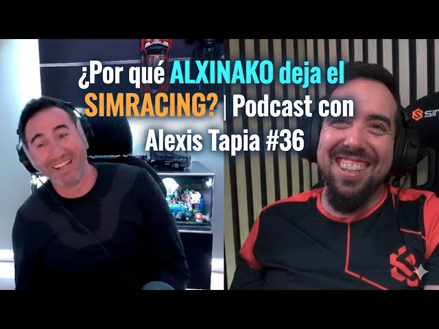 ¿Por qué ALXINAKO deja el SIMRACING? | Podcast con Alexis Tapia #36