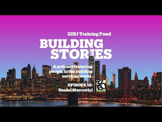 32BJ Building Stories Podcast, Episode 15: Daniel Marcovici