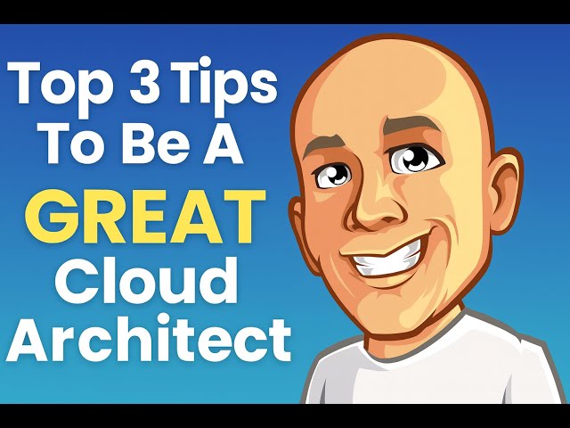 Top 3 Tips to Be a Great Cloud Architect