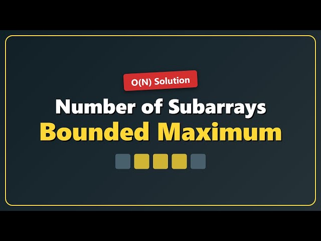 Number of Subarrays with Bounded Maximum - LeetCode Solution Explained