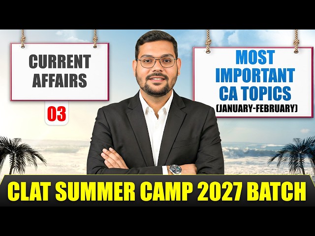 Current Affairs 03 | Most Important CA Topics (Jan-Feb) | CLAT Summer Camp Batch 2027