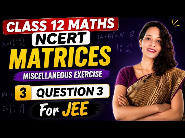 Class 12 | Maths || NCERT | Matrices | Chapter 3 | Miscellaneous Exercise || Q no. 3 || JEE & CBSE