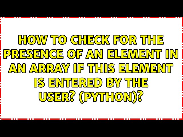 How to check for the presence of an element in an array if this element is entered by the user?...