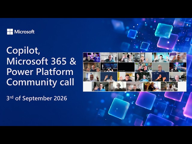Copilot, Microsoft 365 & Power Platform community call – 3rd of September, 2026