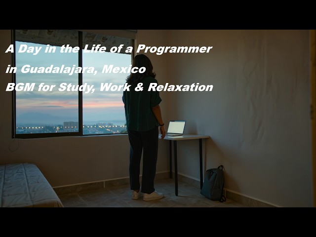 A Day in the Life of a Programmer in Guadalajara, Mexico 🇲🇽 | BGM for Study, Work & Relaxation