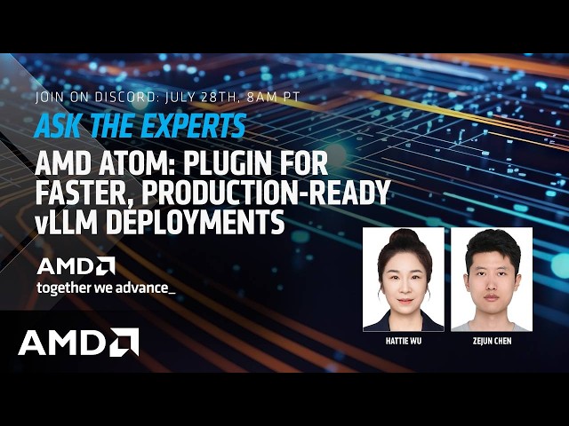 Ask the Experts Session #5: AMD ATOM: PLUGIN FOR FASTER, PRODUCTION-READY vLLM DEPLOYMENTS
