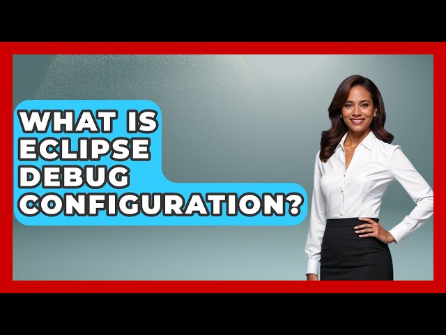 What Is Eclipse Debug Configuration? - Learn To Troubleshoot