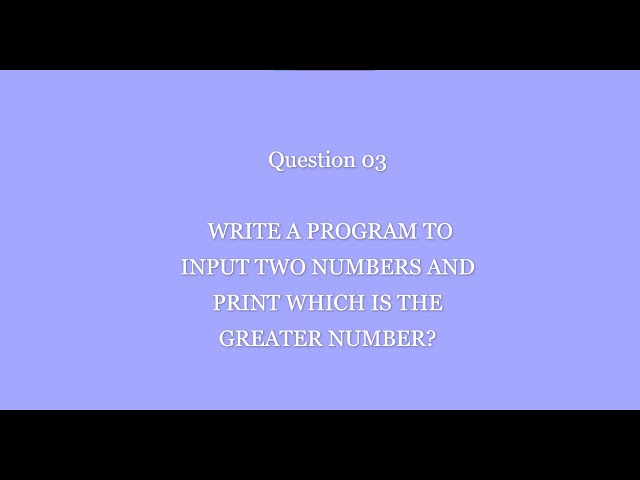 #03 write a program to input two number and print which is the greater number?