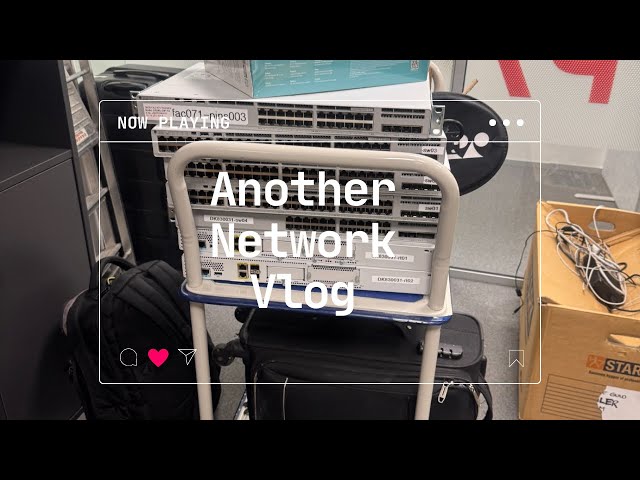 Network Engineer Life - Network Refresh Vlog