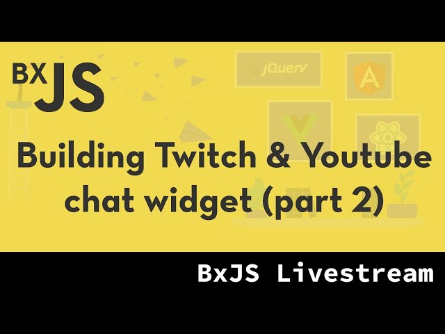 BxJS - Building Twitch & Youtube chat widget (part 2)
