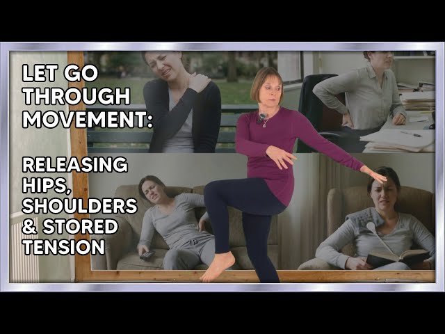 Let Go Through Movement: Releasing Hips, Shoulders & Stored Tension