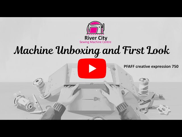 River City Sewing Unboxing and First Look at PFAFF creative expression 750