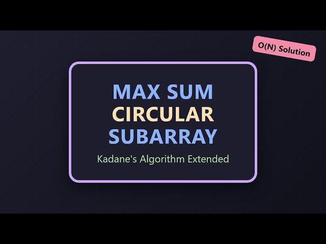Maximum Sum Circular Subarray - Kadane's Algorithm Explained