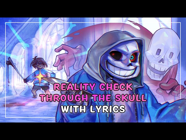 Reality Check Through The Skull With Lyrics | Dusttale [REMAKE]