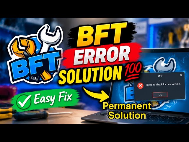 BFT Tool  Failed to Check For New Version Fix Latest Solution 2026 | How to Fix this error 100%