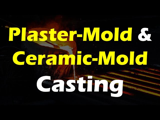 Plaster Mold Casting & Ceramic Mold Casting - Expandable Mold Casting Processes