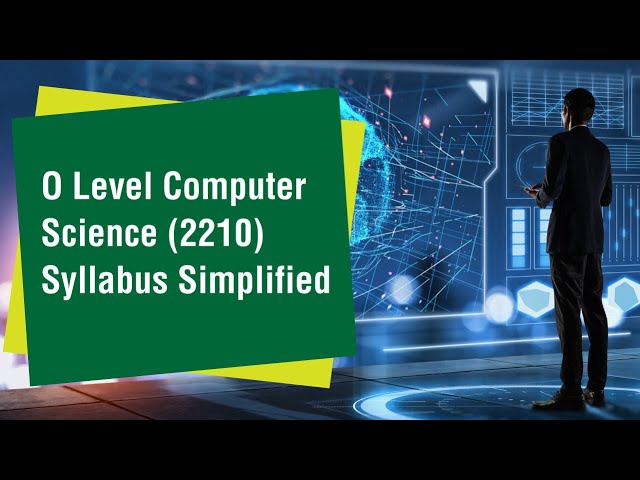 O Level Computer Science (2210) Syllabus Simplified