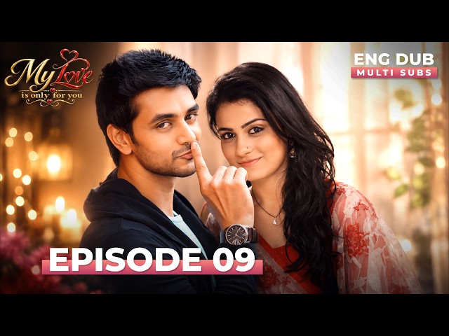 MY LOVE IS ONLY FOR YOU | Full Episode 09 | MULTI SUBS | Indian Series English Dubbed #EP09