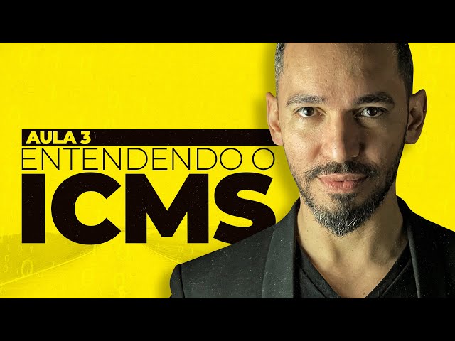 Aula 03 - Entenda o ICMS