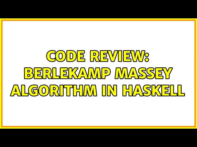 Code Review: Berlekamp Massey Algorithm in Haskell