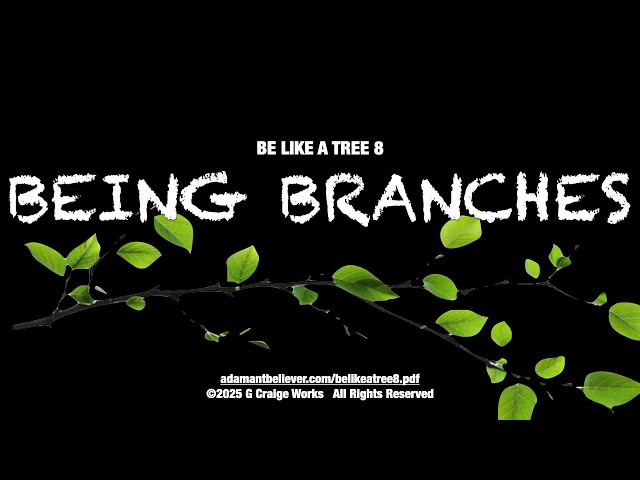 Be like a tree 8  Being Branches - A Message By: G. Craige Lewis of EX Ministries