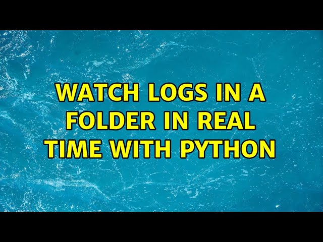 Watch logs in a folder in real time with Python
