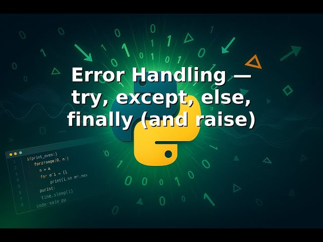 Ep 14 |🚧🩹🐛 Error Handling — try, except, else, finally and raise