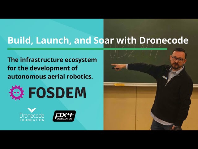 [FOSDEM] Build, Launch, and Soar with Dronecode: The infrastructure ecosystem for aerial robotics.