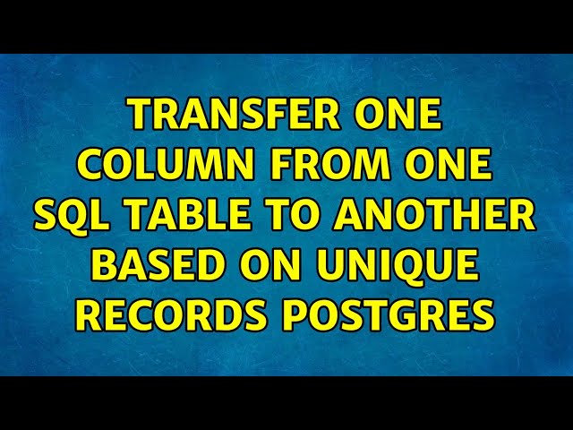 Transfer one column from one sql table to another based on unique records postgres
