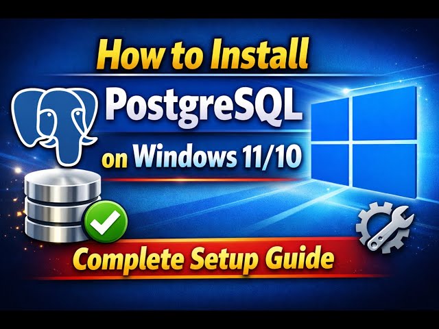 How to Install PostgreSQL on Windows 11/10 | Complete Setup Guide