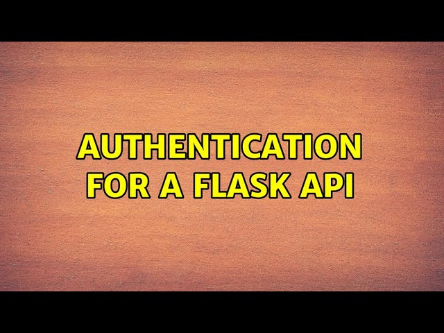 Authentication for a Flask API (2 Solutions!!)