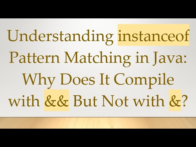 Understanding instanceof Pattern Matching in Java: Why Does It Compile with && But Not with &?