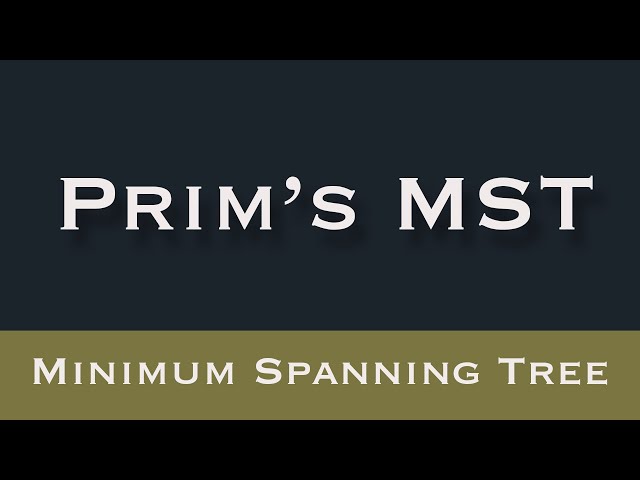 Prim's Algorithm - Minimum Spanning Tree