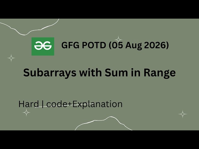 GFG POTD | Subarrays with Sum in Range | Sliding Window | C++ | O(N) Solution