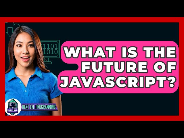 What Is The Future Of JavaScript? - Next LVL Programming