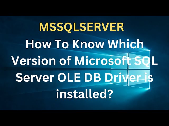 How To Know Which Version of Microsoft SQL Server OLE DB Driver Is Installed? #sqlserver