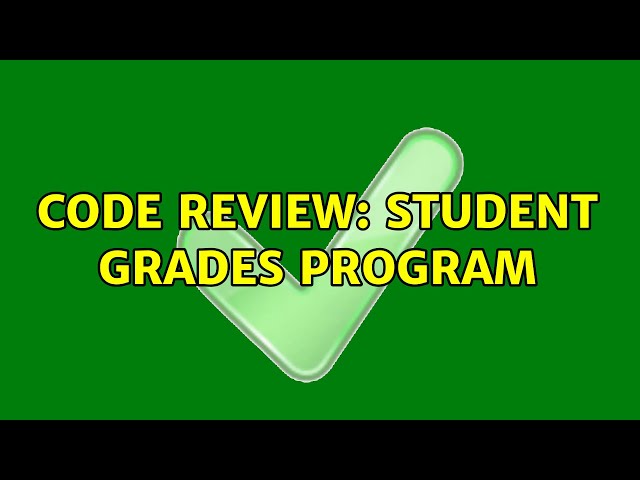 Code Review: Student grades program (2 Solutions!!)