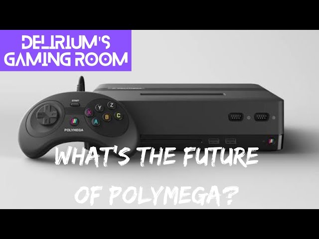 THE FUTURE OF POLYMEGA? - Delirium's Gaming Room 