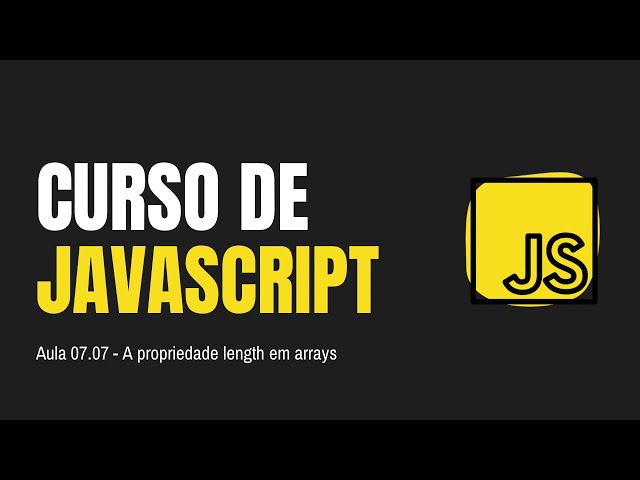 CURSO DE JAVASCRIPT | Aula 07.07 - A propriedade length em arrays
