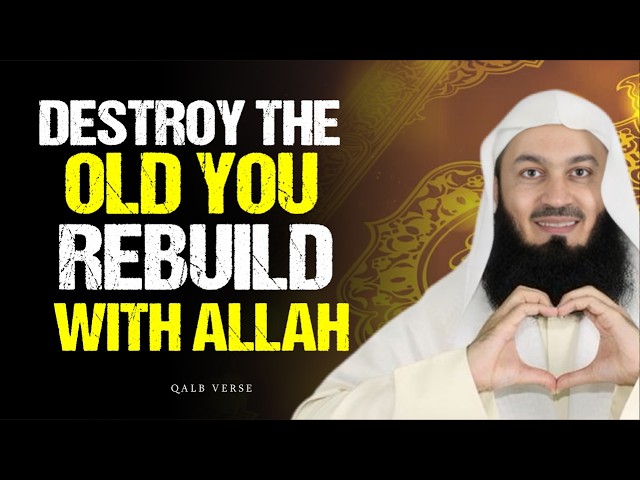 Destroy the Old You — Rebuild Yourself with Allah’s Guidance | Mufti Menk