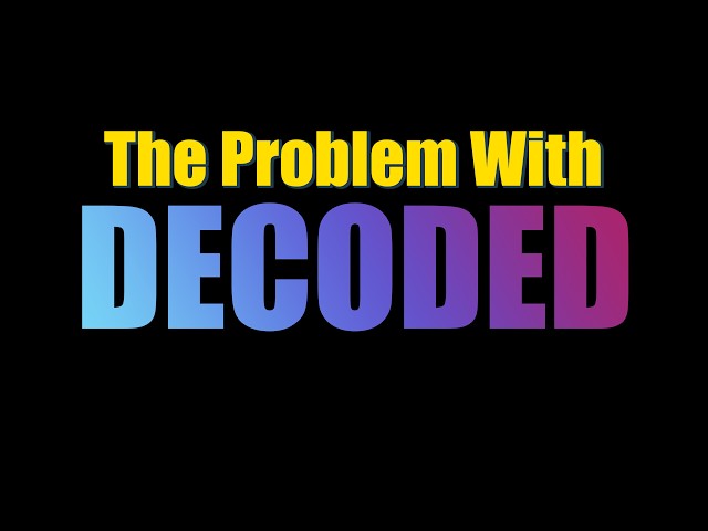 The Problem With DECODED