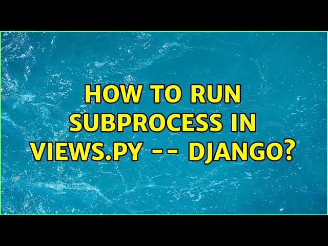 How to Run Subprocess in Views.py -- Django?