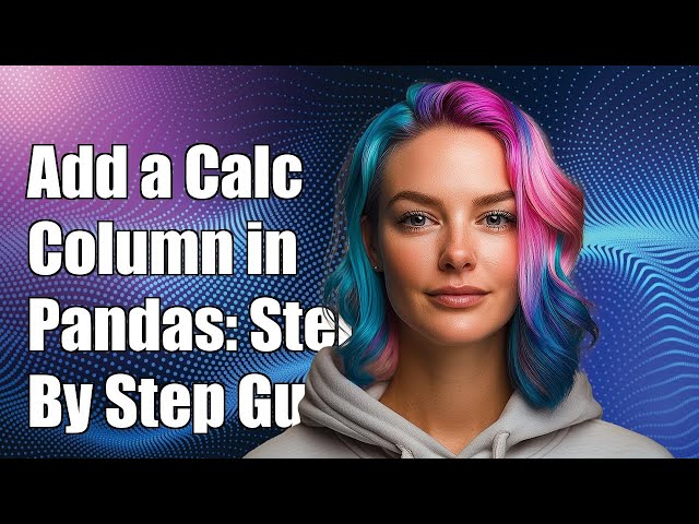 How to Add a Calculated Column in Pandas: Step-by-Step Guide