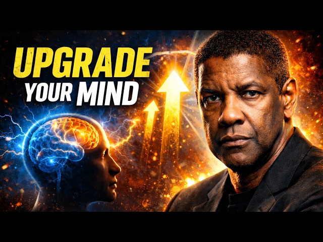 UPGRADE YOUR MIND – Denzel Washington's Most Powerful Motivational Speech | Success Mindset 2026