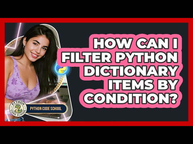 How Can I Filter Python Dictionary Items By Condition? - Python Code School