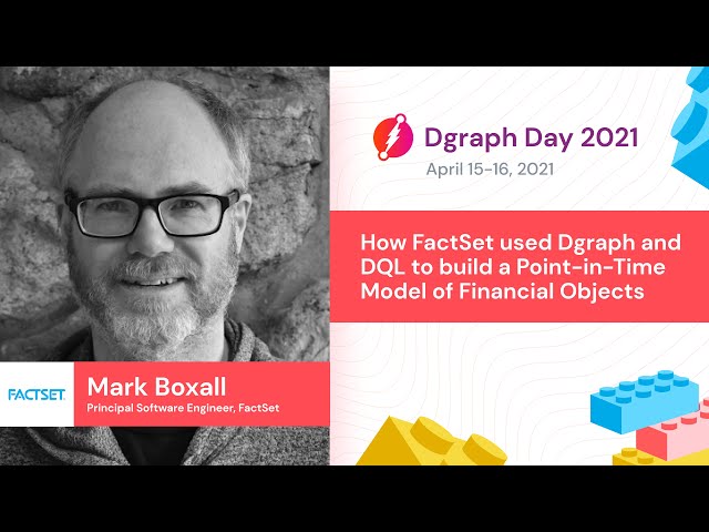 Mark Boxall - How FactSet used Dgraph and DQL to build a Point-in-Time Model of Financial Objects