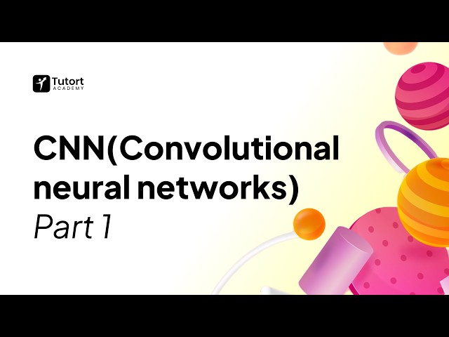 CNN (Convolutional Neural Networks) Part 1 | Deep Learning for Computer Vision | Tutort Academy