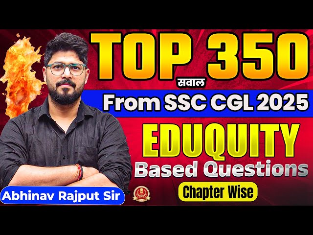 Eduquity Based Top 350 Questions From SSC CGL 2025 || Previous Year Paper Solution By Abhinav Rajput
