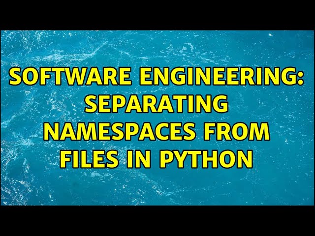 Software Engineering: Separating namespaces from files in Python (2 Solutions!!)