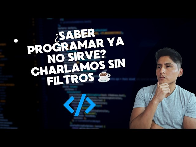 ¿Saber programar ya no sirve? Charlamos sin filtros ☕